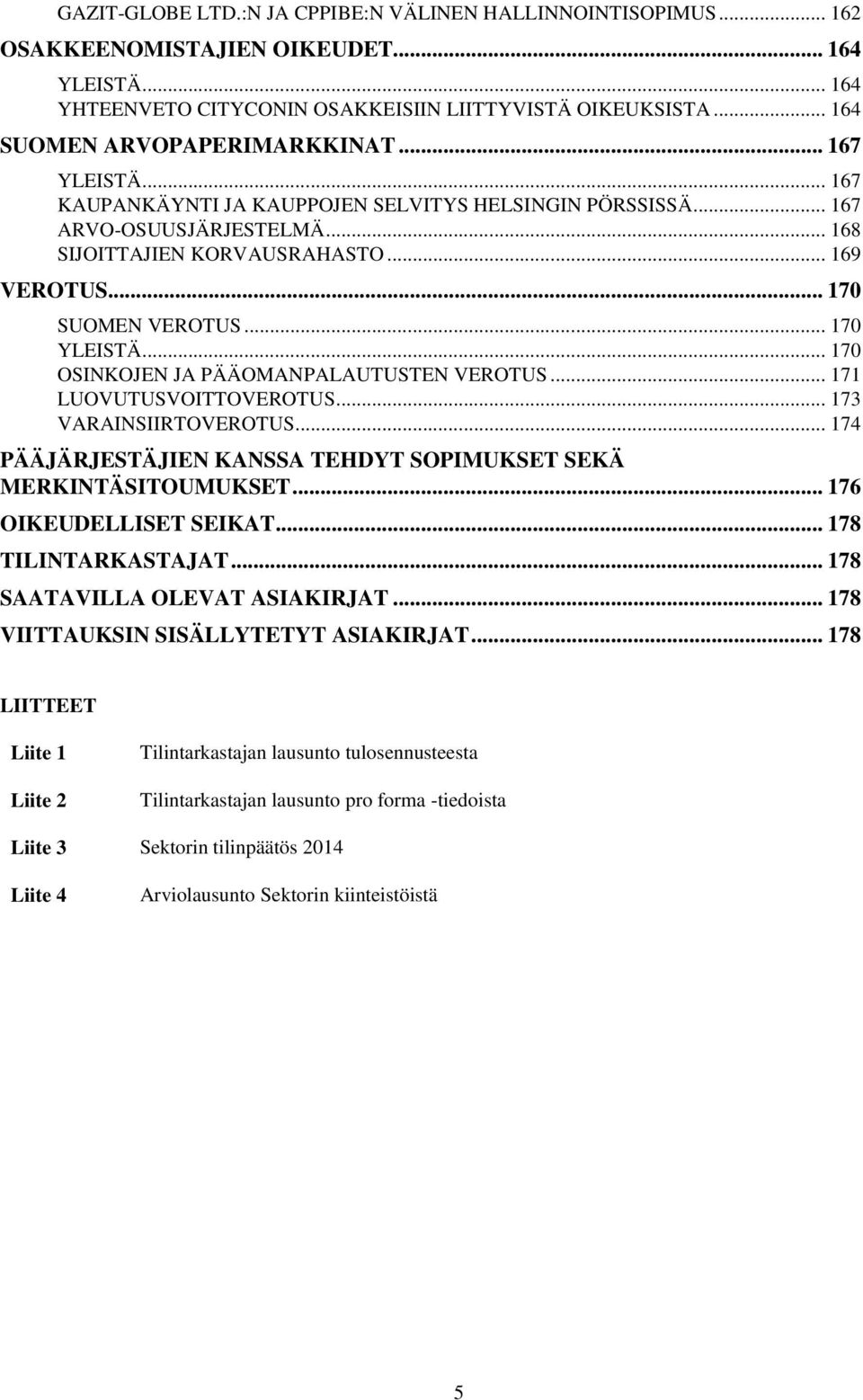 .. 170 SUOMEN VEROTUS... 170 YLEISTÄ... 170 OSINKOJEN JA PÄÄOMANPALAUTUSTEN VEROTUS... 171 LUOVUTUSVOITTOVEROTUS... 173 VARAINSIIRTOVEROTUS.