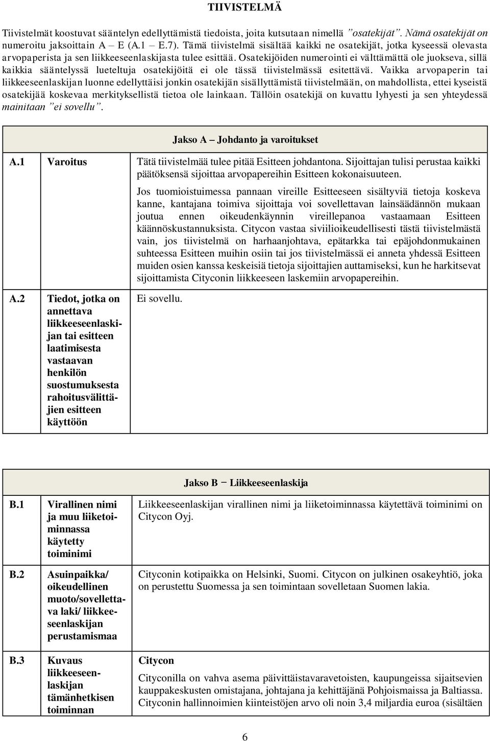 Osatekijöiden numerointi ei välttämättä ole juokseva, sillä kaikkia sääntelyssä lueteltuja osatekijöitä ei ole tässä tiivistelmässä esitettävä.