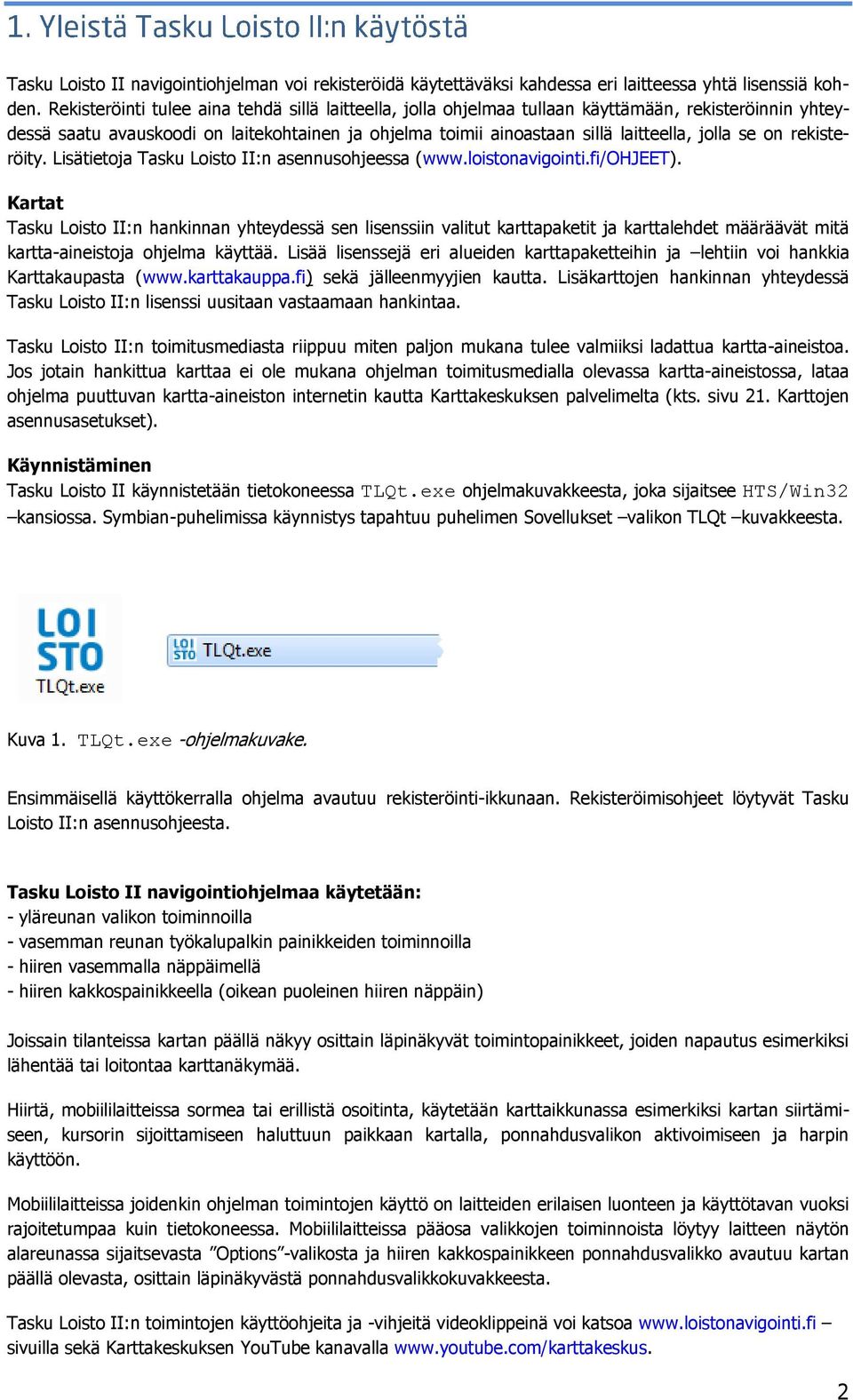 se on rekisteröity. Lisätietoja Tasku Loisto II:n asennusohjeessa (www.loistonavigointi.fi/ohjeet).