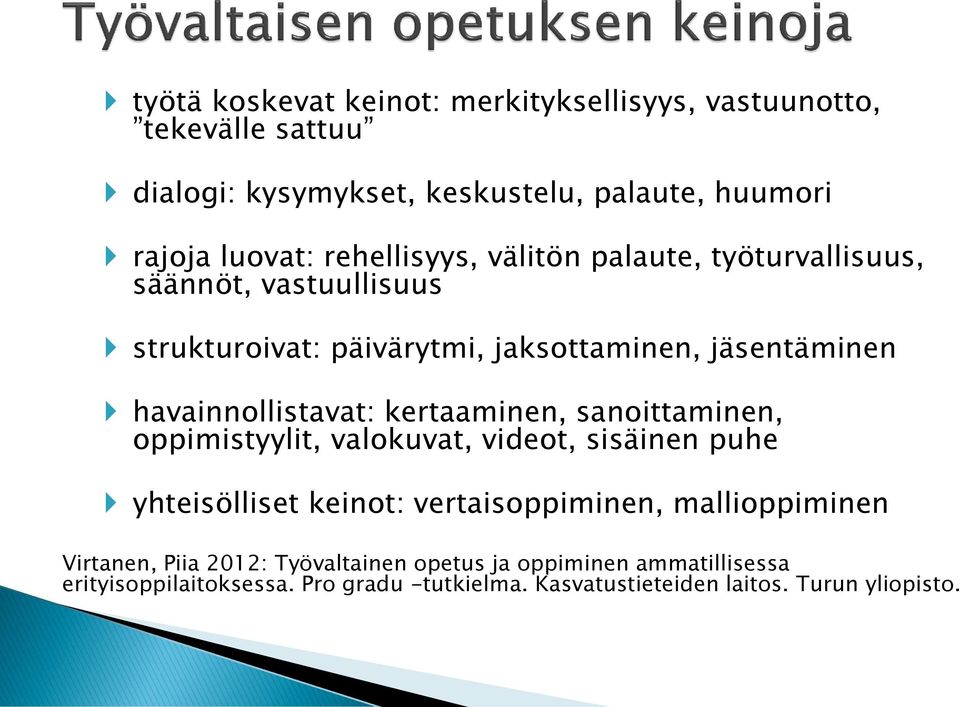 havainnollistavat: kertaaminen, sanoittaminen, oppimistyylit, valokuvat, videot, sisäinen puhe yhteisölliset keinot: vertaisoppiminen,