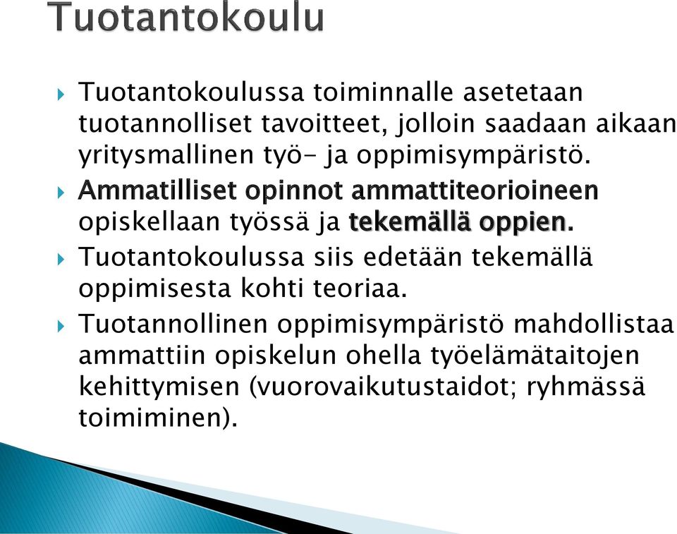 Tuotantokoulussa siis edetään tekemällä oppimisesta kohti teoriaa.
