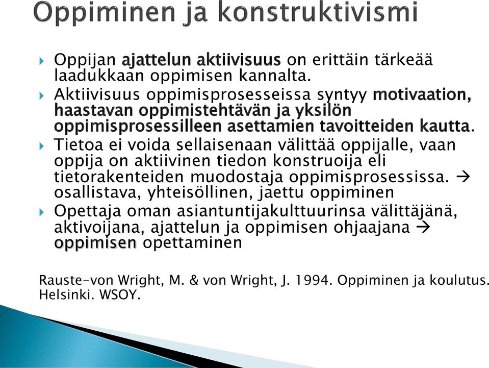 Tietoa ei voida sellaisenaan välittää oppijalle, vaan oppija on aktiivinen tiedon konstruoija eli tietorakenteiden muodostaja oppimisprosessissa.