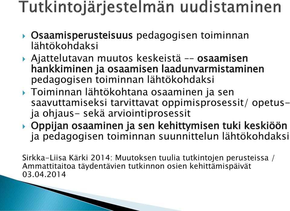 oppimisprosessit/ opetusja ohjaus- sekä arviointiprosessit Oppijan osaaminen ja sen kehittymisen tuki keskiöön ja pedagogisen toiminnan