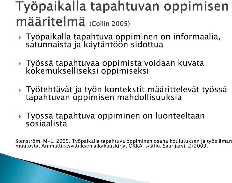 oppimisen mahdollisuuksia Työssä tapahtuva oppiminen on luonteeltaan sosiaalista Stenström, M-L. 2009.