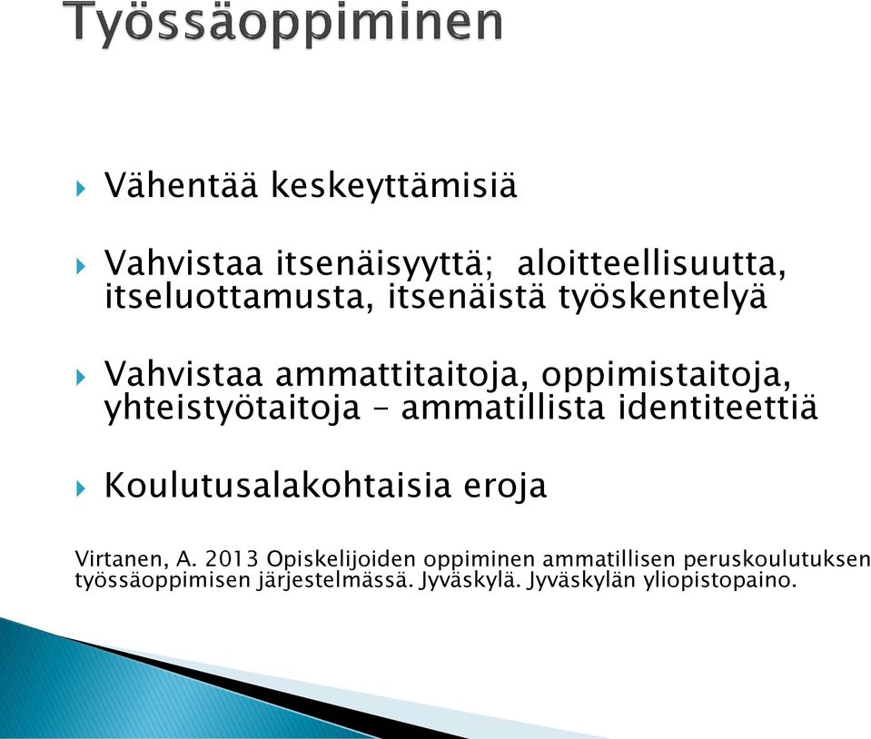 ammatillista identiteettiä Koulutusalakohtaisia eroja Virtanen, A.