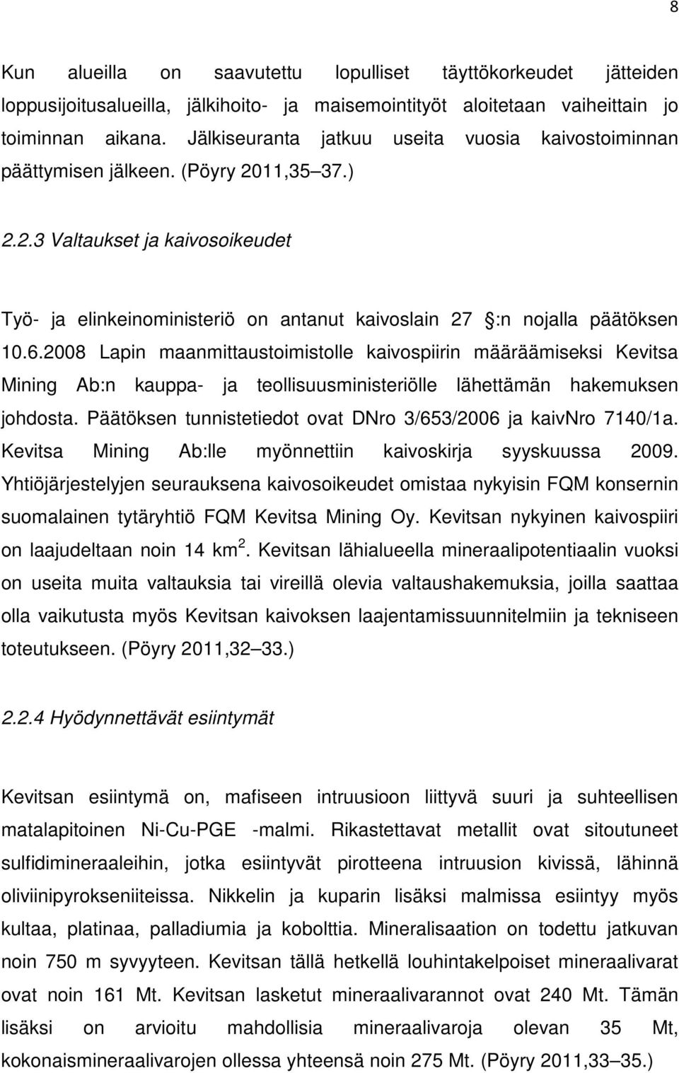 6.2008 Lapin maanmittaustoimistolle kaivospiirin määräämiseksi Kevitsa Mining Ab:n kauppa- ja teollisuusministeriölle lähettämän hakemuksen johdosta.