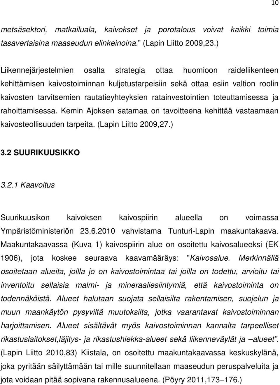 ratainvestointien toteuttamisessa ja rahoittamisessa. Kemin Ajoksen satamaa on tavoitteena kehittää vastaamaan kaivosteollisuuden tarpeita. (Lapin Liitto 20