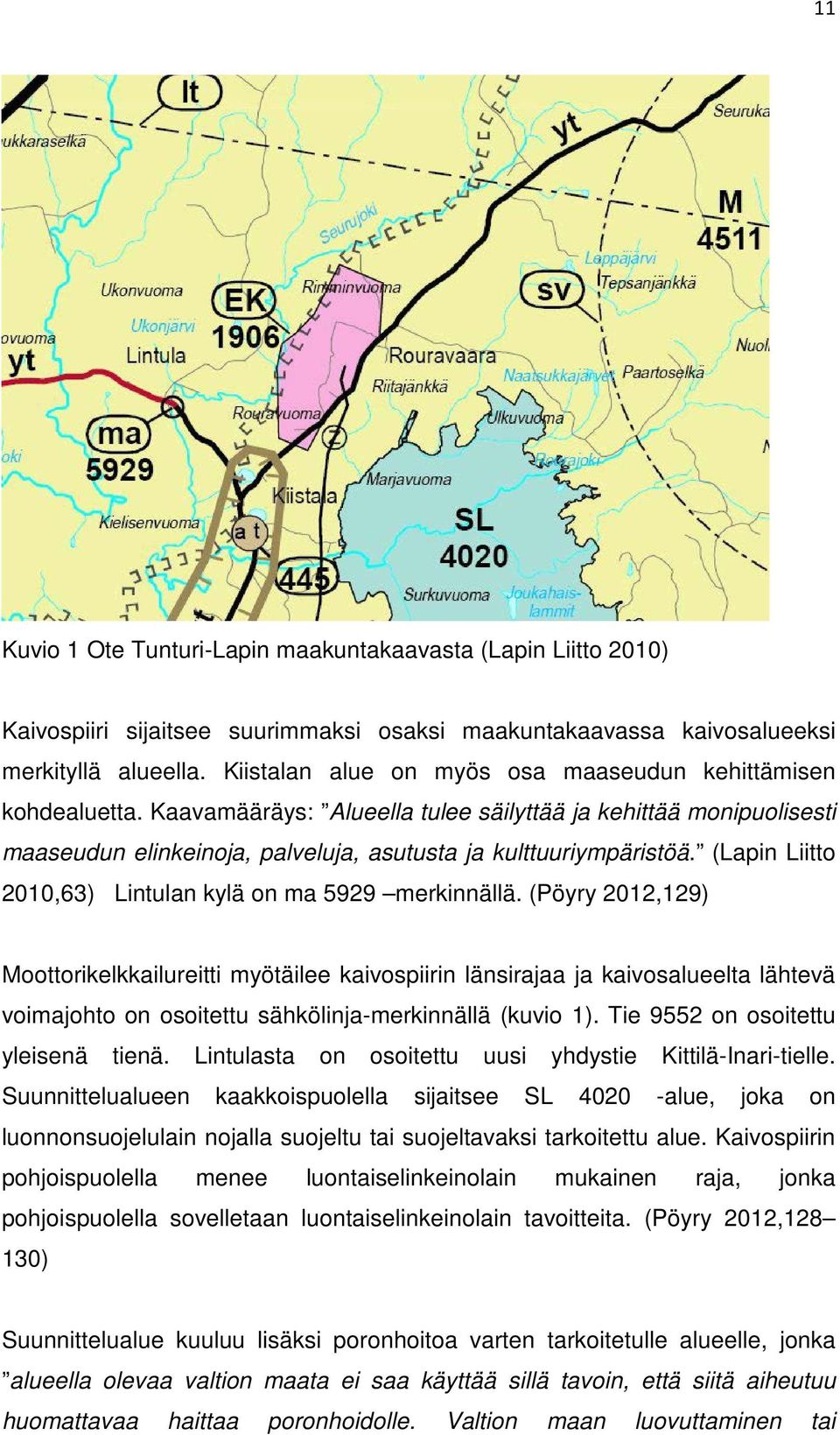 (Lapin Liitto 2010,63) Lintulan kylä on ma 5929 merkinnällä.