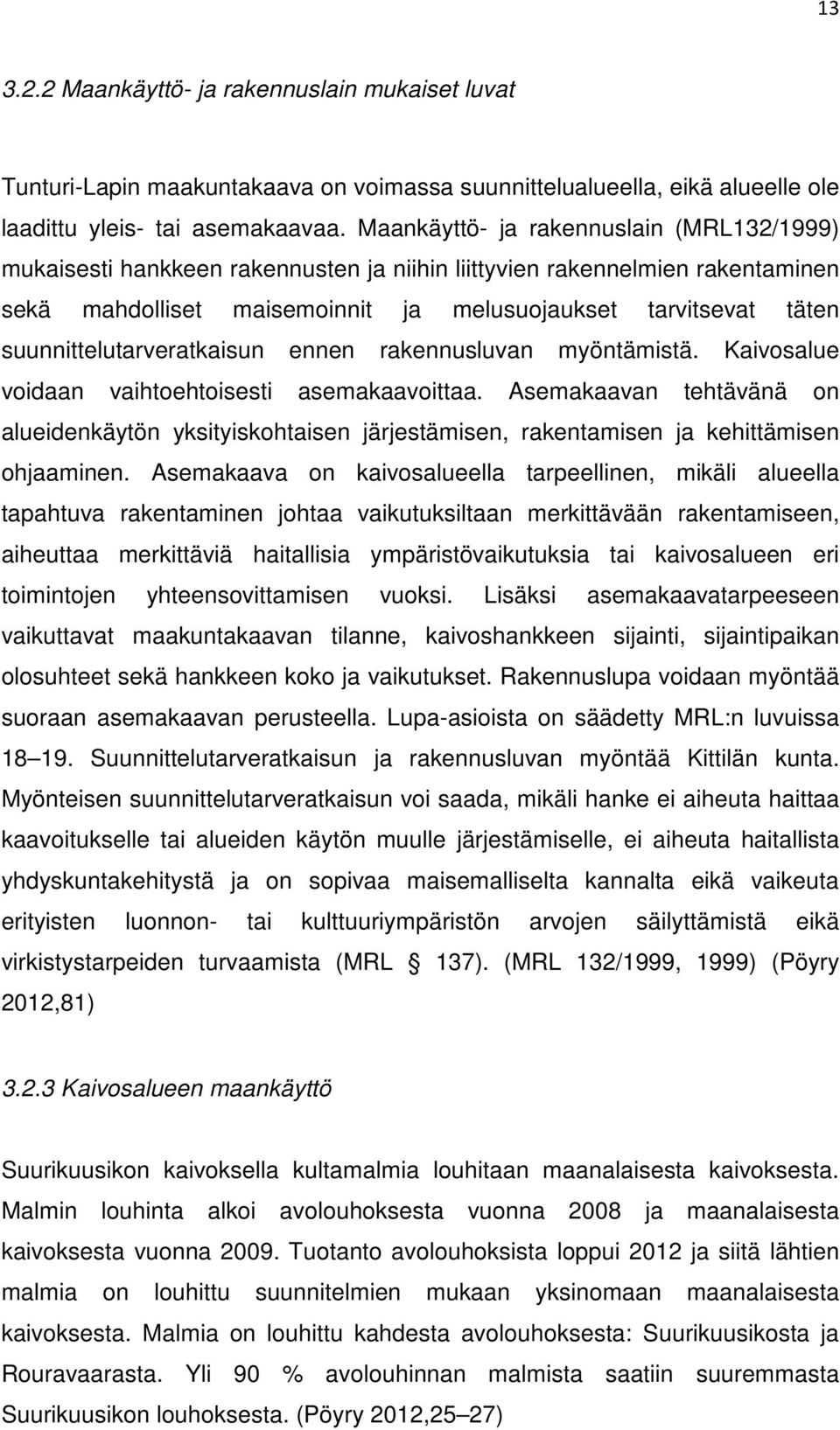 suunnittelutarveratkaisun ennen rakennusluvan myöntämistä. Kaivosalue voidaan vaihtoehtoisesti asemakaavoittaa.