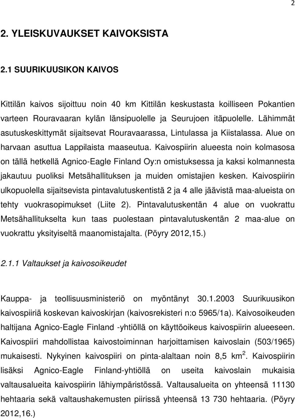 Lähimmät asutuskeskittymät sijaitsevat Rouravaarassa, Lintulassa ja Kiistalassa. Alue on harvaan asuttua Lappilaista maaseutua.