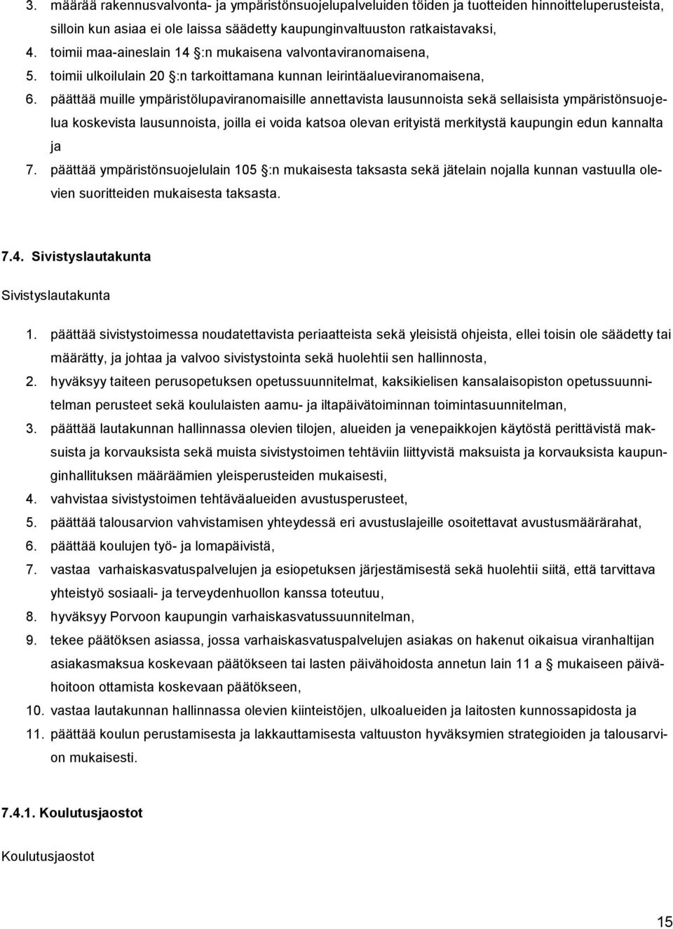 päättää muille ympäristölupaviranomaisille annettavista lausunnoista sekä sellaisista ympäristönsuojelua koskevista lausunnoista, joilla ei voida katsoa olevan erityistä merkitystä kaupungin edun