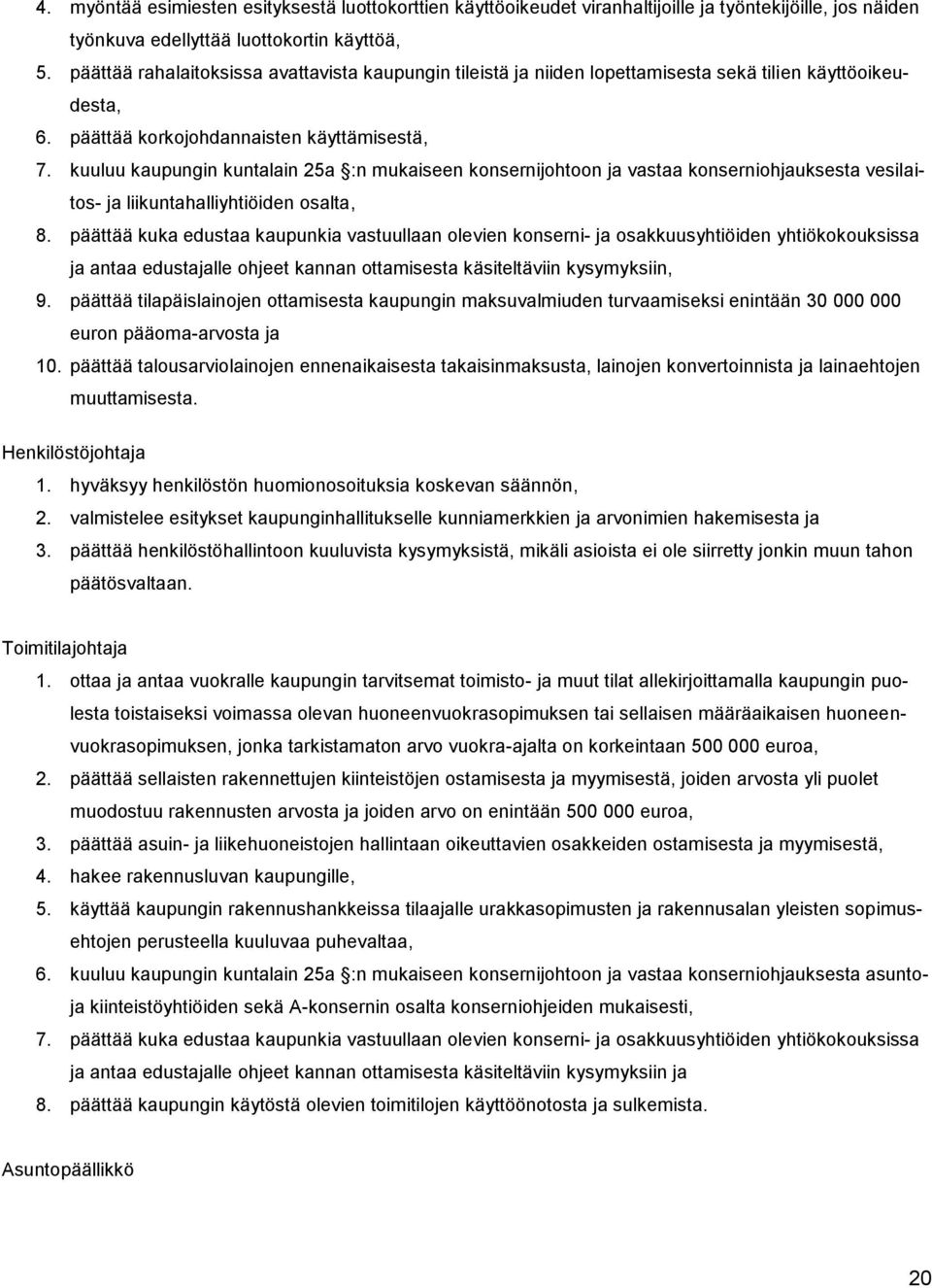 kuuluu kaupungin kuntalain 25a :n mukaiseen konsernijohtoon ja vastaa konserniohjauksesta vesilaitos- ja liikuntahalliyhtiöiden osalta, 8.