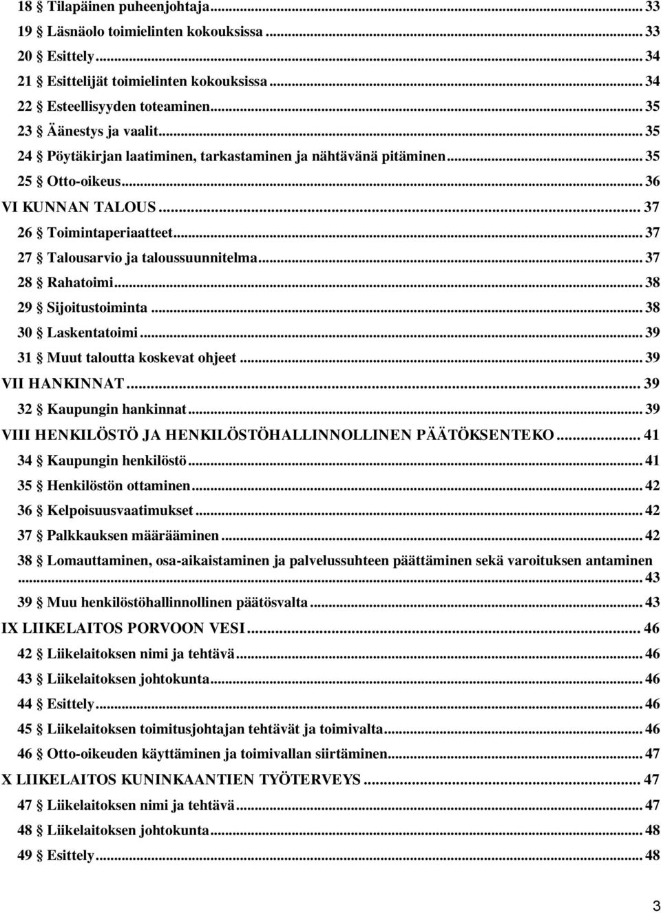 .. 37 28 Rahatoimi... 38 29 Sijoitustoiminta... 38 30 Laskentatoimi... 39 31 Muut taloutta koskevat ohjeet... 39 VII HANKINNAT... 39 32 Kaupungin hankinnat.