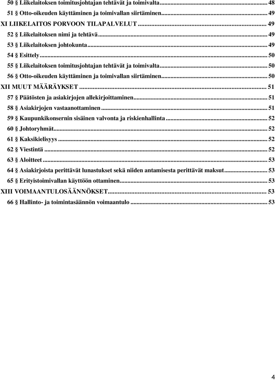 .. 50 XII MUUT MÄÄRÄYKSET... 51 57 Päätösten ja asiakirjojen allekirjoittaminen... 51 58 Asiakirjojen vastaanottaminen... 51 59 Kaupunkikonsernin sisäinen valvonta ja riskienhallinta.