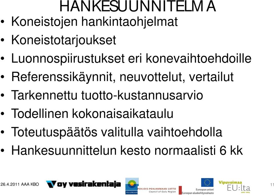 vertailut Tarkennettu tuotto-kustannusarvio Todellinen kokonaisaikataulu