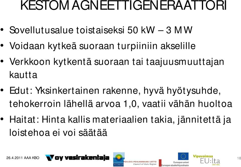 Yksinkertainen rakenne, hyvä hyötysuhde, tehokerroin lähellä arvoa 1,0, vaatii vähän