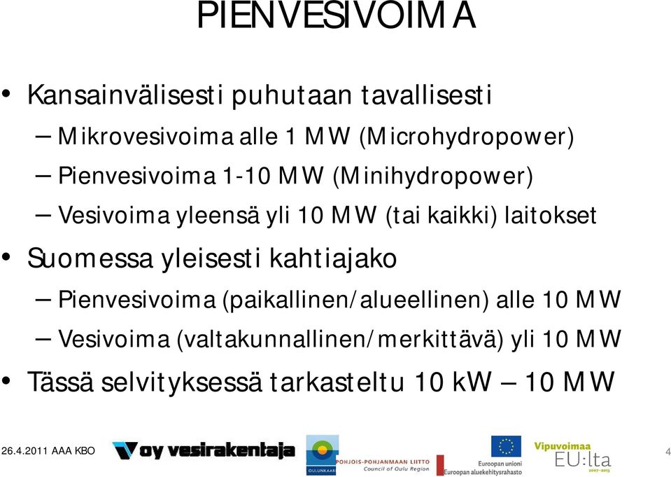 kaikki) laitokset Suomessa yleisesti kahtiajako Pienvesivoima (paikallinen/alueellinen) alle