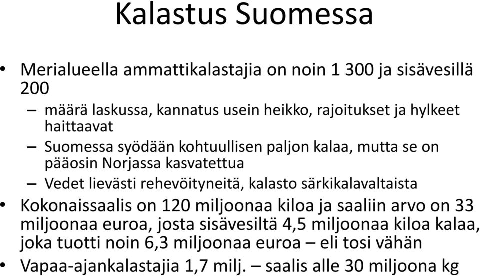 rehevöityneitä, kalasto särkikalavaltaista Kokonaissaalis on 120 miljoonaa kiloa ja saaliin arvo on 33 miljoonaa euroa, josta