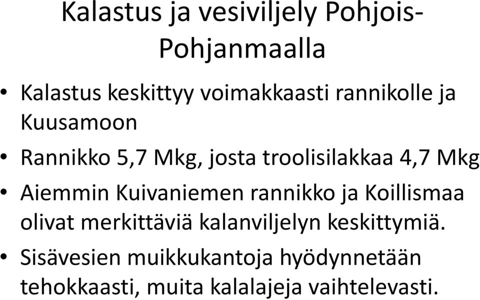 Kuivaniemen rannikko ja Koillismaa olivat merkittäviä kalanviljelyn keskittymiä.