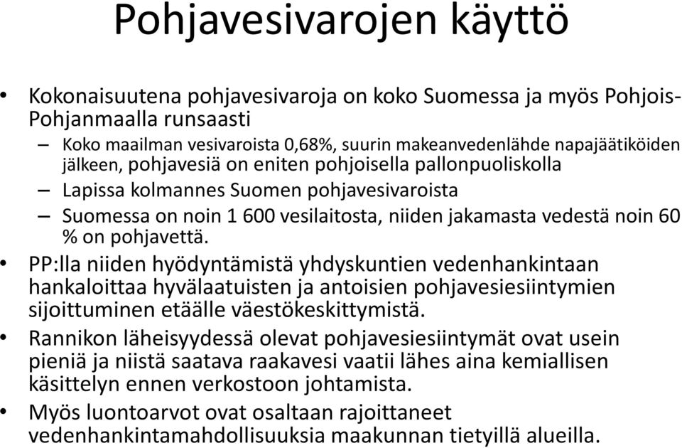 PP:lla niiden hyödyntämistä yhdyskuntien vedenhankintaan hankaloittaa hyvälaatuisten ja antoisien pohjavesiesiintymien sijoittuminen etäälle väestökeskittymistä.