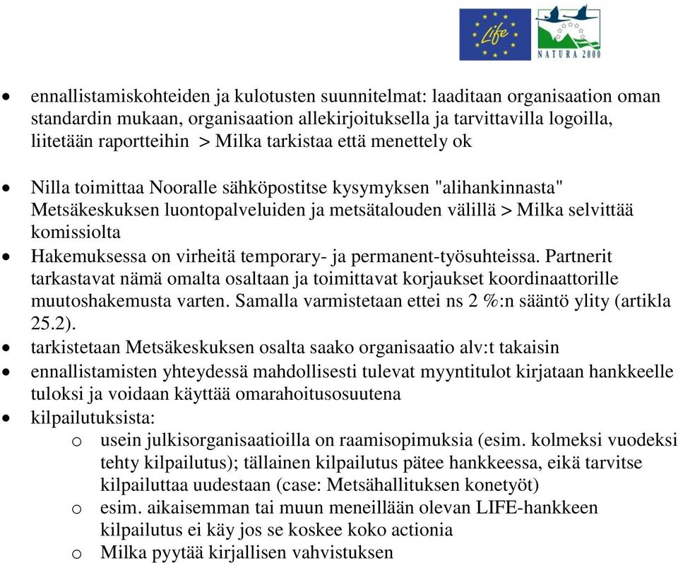 temporary- ja permanent-työsuhteissa. Partnerit tarkastavat nämä omalta osaltaan ja toimittavat korjaukset koordinaattorille muutoshakemusta varten.