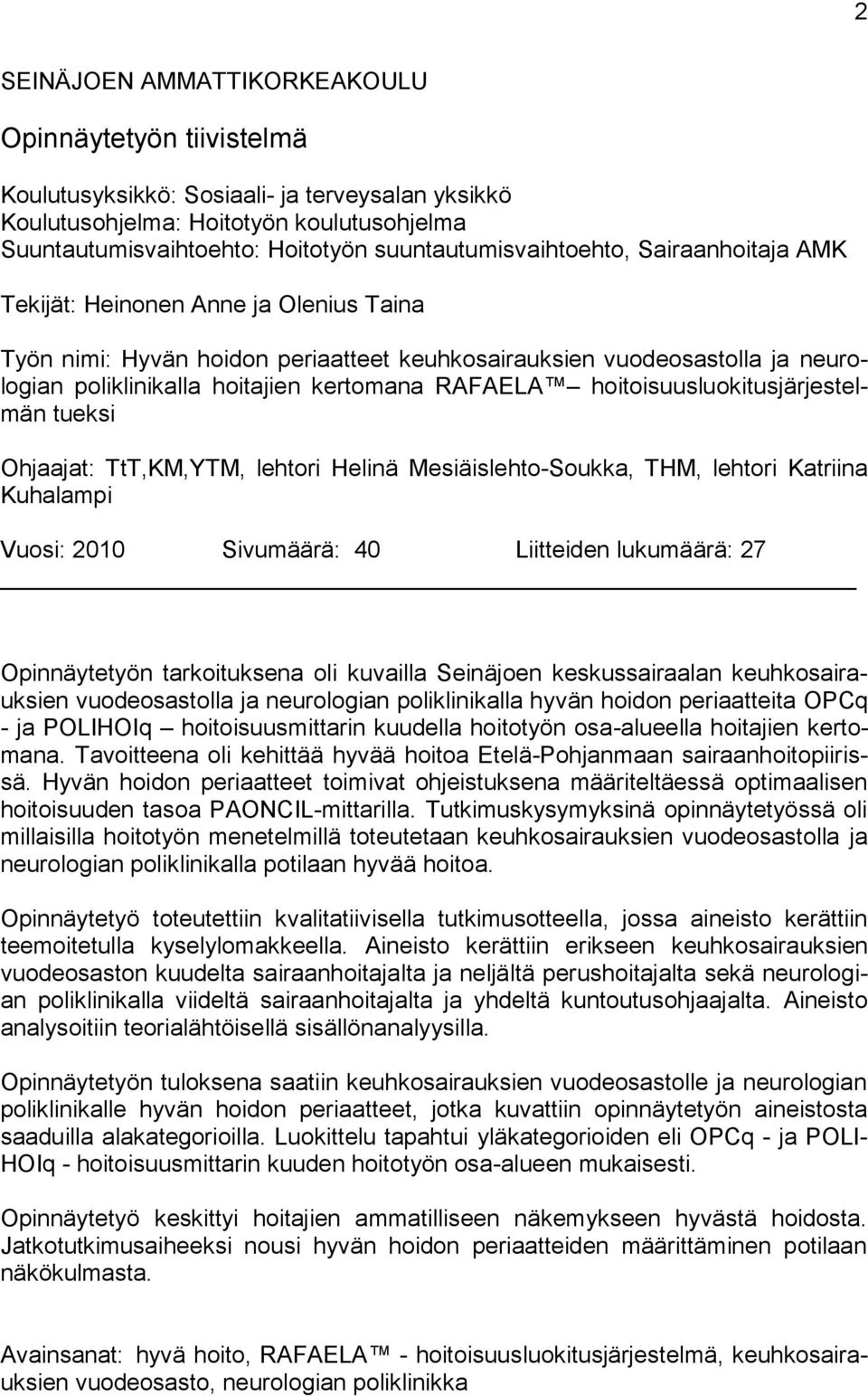 kertomana RAFAELA hoitoisuusluokitusjärjestelmän tueksi Ohjaajat: TtT,KM,YTM, lehtori Helinä Mesiäislehto-Soukka, THM, lehtori Katriina Kuhalampi Vuosi: 2010 Sivumäärä: 40 Liitteiden lukumäärä: 27