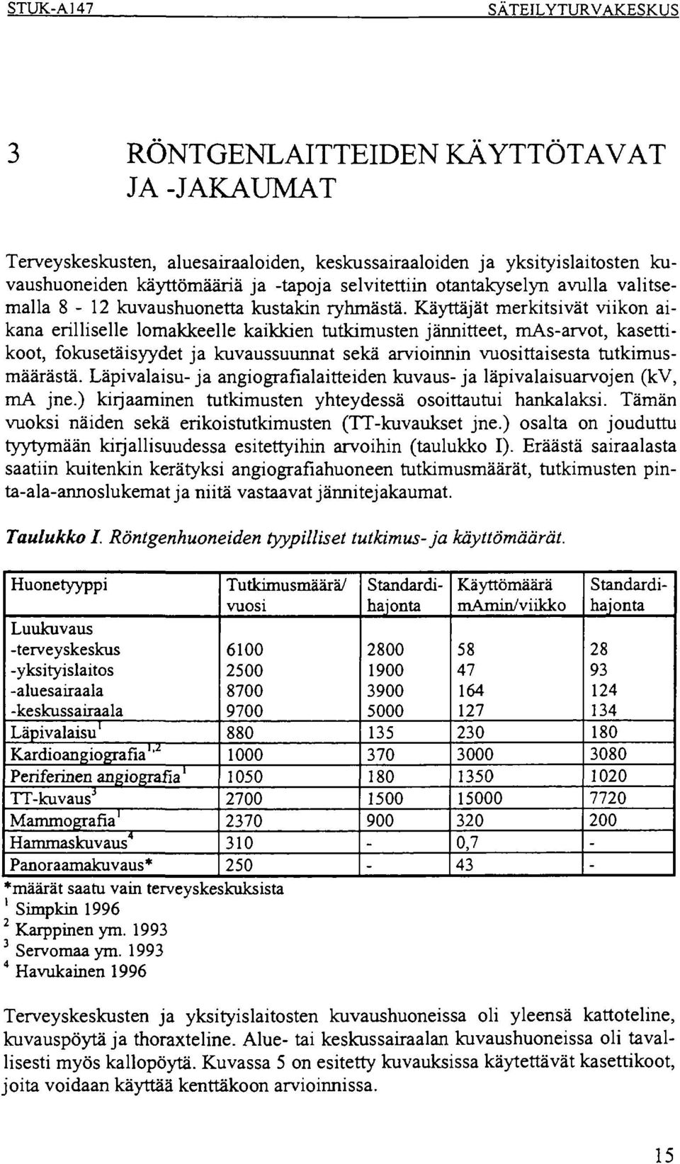 Käyttäjät merkitsivät viikon aikana erilliselle lomakkeelle kaikkien tutkimusten jännitteet, masarvot, kasettikoot, fokusetäisyydet ja kuvaussuunnat sekä arvioinnin vuosittaisesta tutkimusmäärästä.