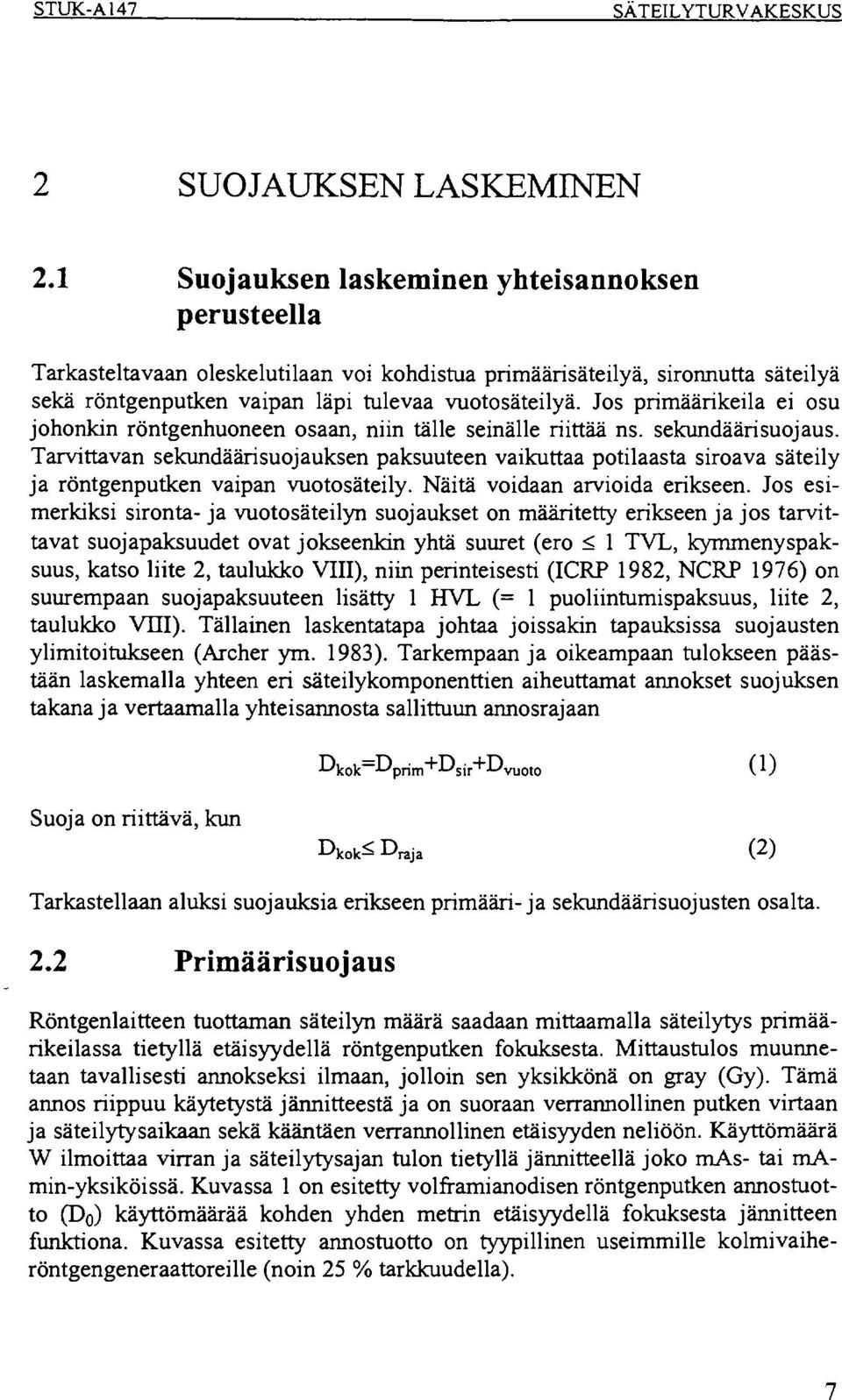 Jos primäärikeila ei osu johonkin röntgenhuoneen osaan, niin tälle seinälle riittää ns. sekundääri suojaus.