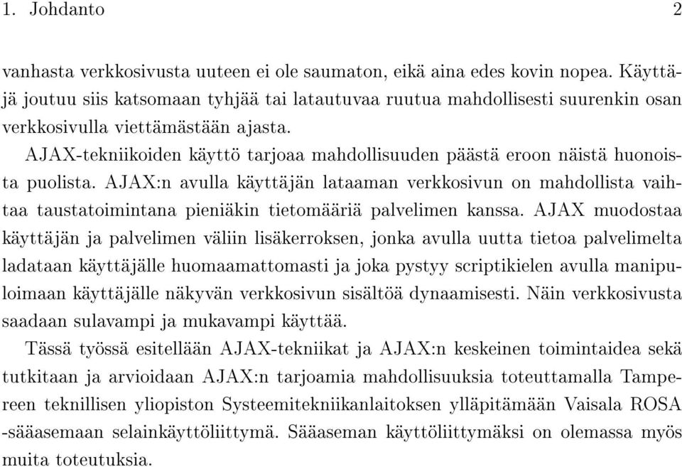 AJAX-tekniikoiden käyttö tarjoaa mahdollisuuden päästä eroon näistä huonoista puolista.