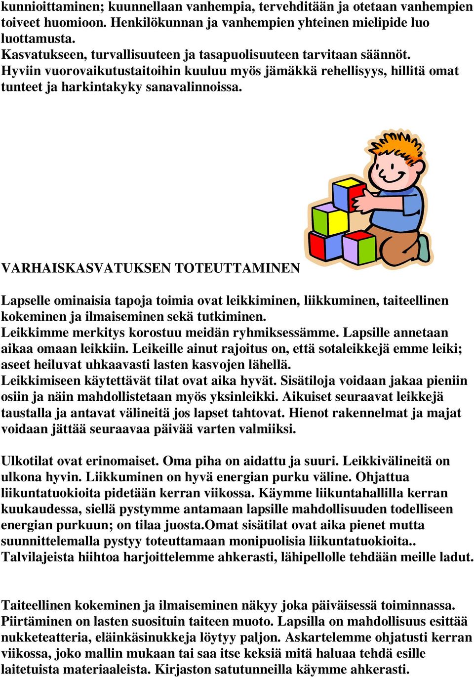 VARHAISKASVATUKSEN TOTEUTTAMINEN Lapselle ominaisia tapoja toimia ovat leikkiminen, liikkuminen, taiteellinen kokeminen ja ilmaiseminen sekä tutkiminen.