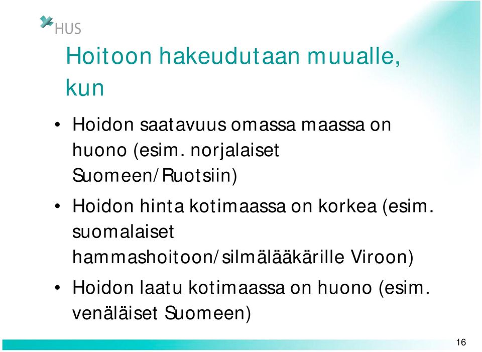 norjalaiset Suomeen/Ruotsiin) Hoidon hinta kotimaassa on korkea