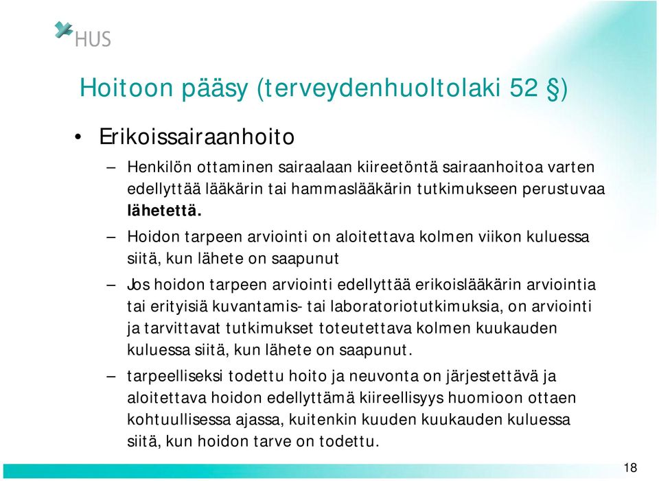 Hoidon tarpeen arviointi on aloitettava kolmen viikon kuluessa siitä, kun lähete on saapunut Jos hoidon tarpeen arviointi edellyttää erikoislääkärin arviointia tai erityisiä