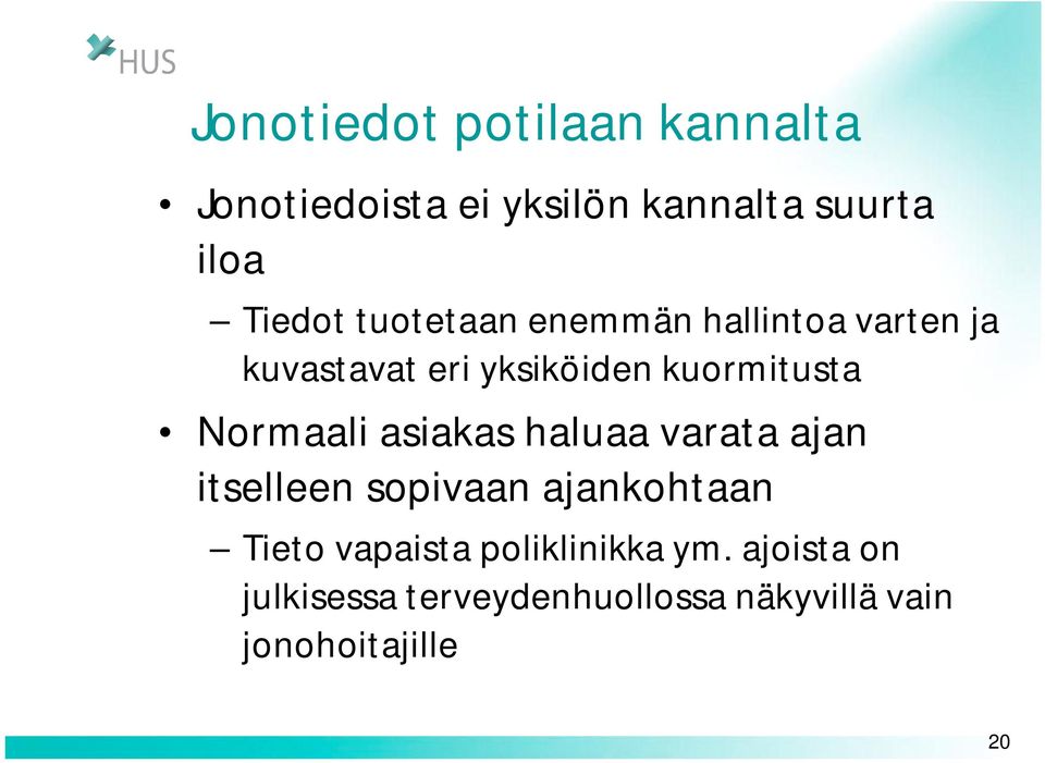 Normaali asiakas haluaa varata ajan itselleen sopivaan ajankohtaan Tieto vapaista