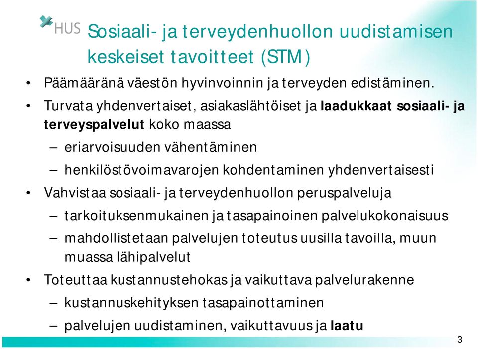 kohdentaminen yhdenvertaisesti Vahvistaa sosiaali- ja terveydenhuollon peruspalveluja tarkoituksenmukainen ja tasapainoinen palvelukokonaisuus mahdollistetaan