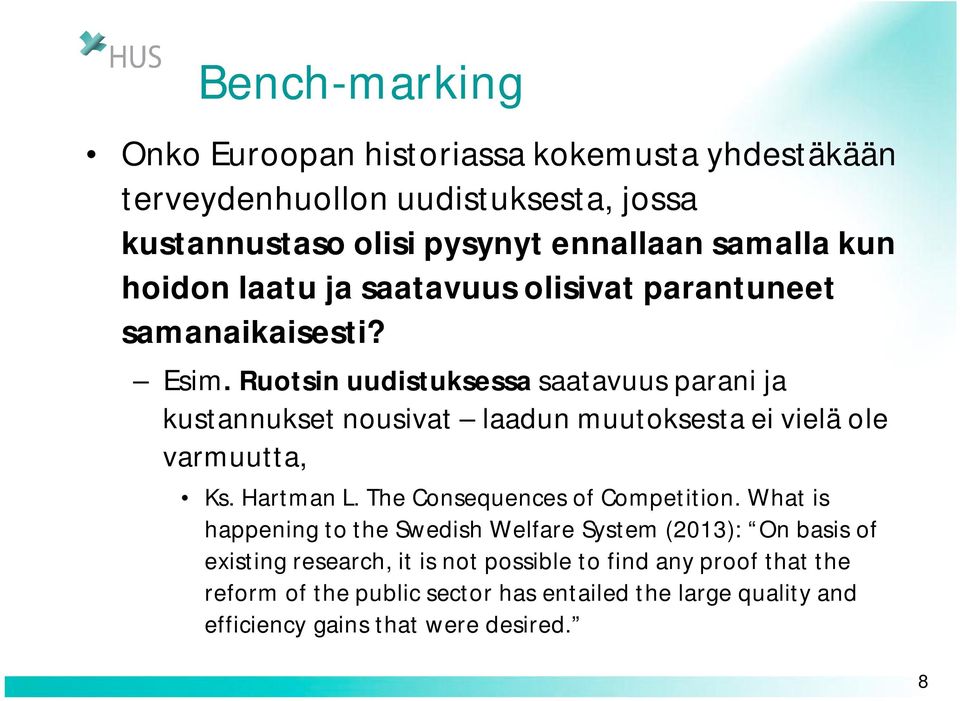 Ruotsin uudistuksessa saatavuus parani ja kustannukset nousivat laadun muutoksesta ei vielä ole varmuutta, Ks. Hartman L.