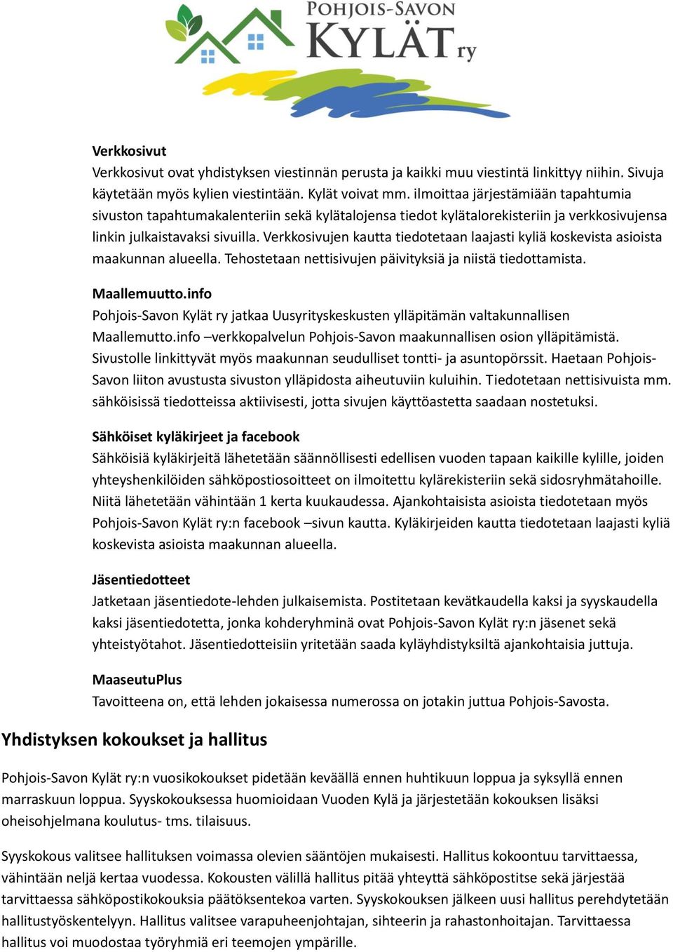 Verkkosivujen kautta tiedotetaan laajasti kyliä koskevista asioista maakunnan alueella. Tehostetaan nettisivujen päivityksiä ja niistä tiedottamista. Maallemuutto.
