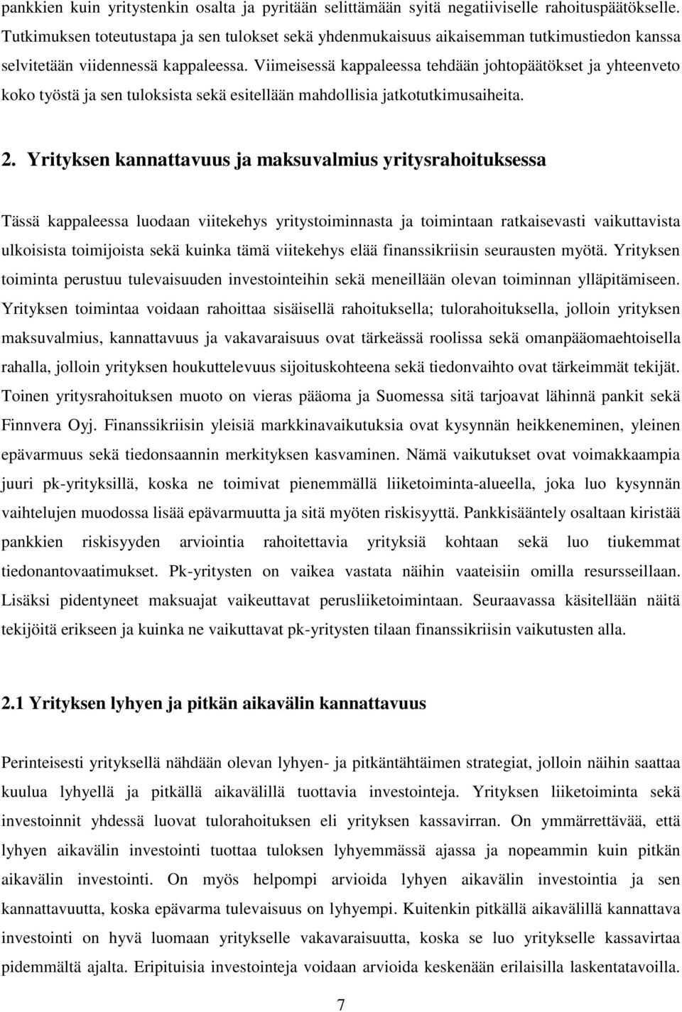 Viimeisessä kappaleessa tehdään johtopäätökset ja yhteenveto koko työstä ja sen tuloksista sekä esitellään mahdollisia jatkotutkimusaiheita. 2.