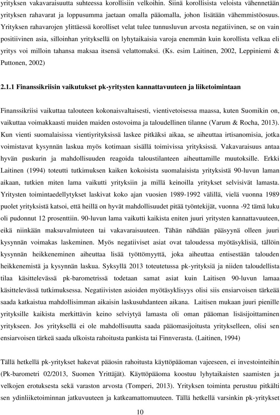 eli yritys voi milloin tahansa maksaa itsensä velattomaksi. (Ks. esim Laitinen, 2002, Leppiniemi & Puttonen, 2002) 2.1.