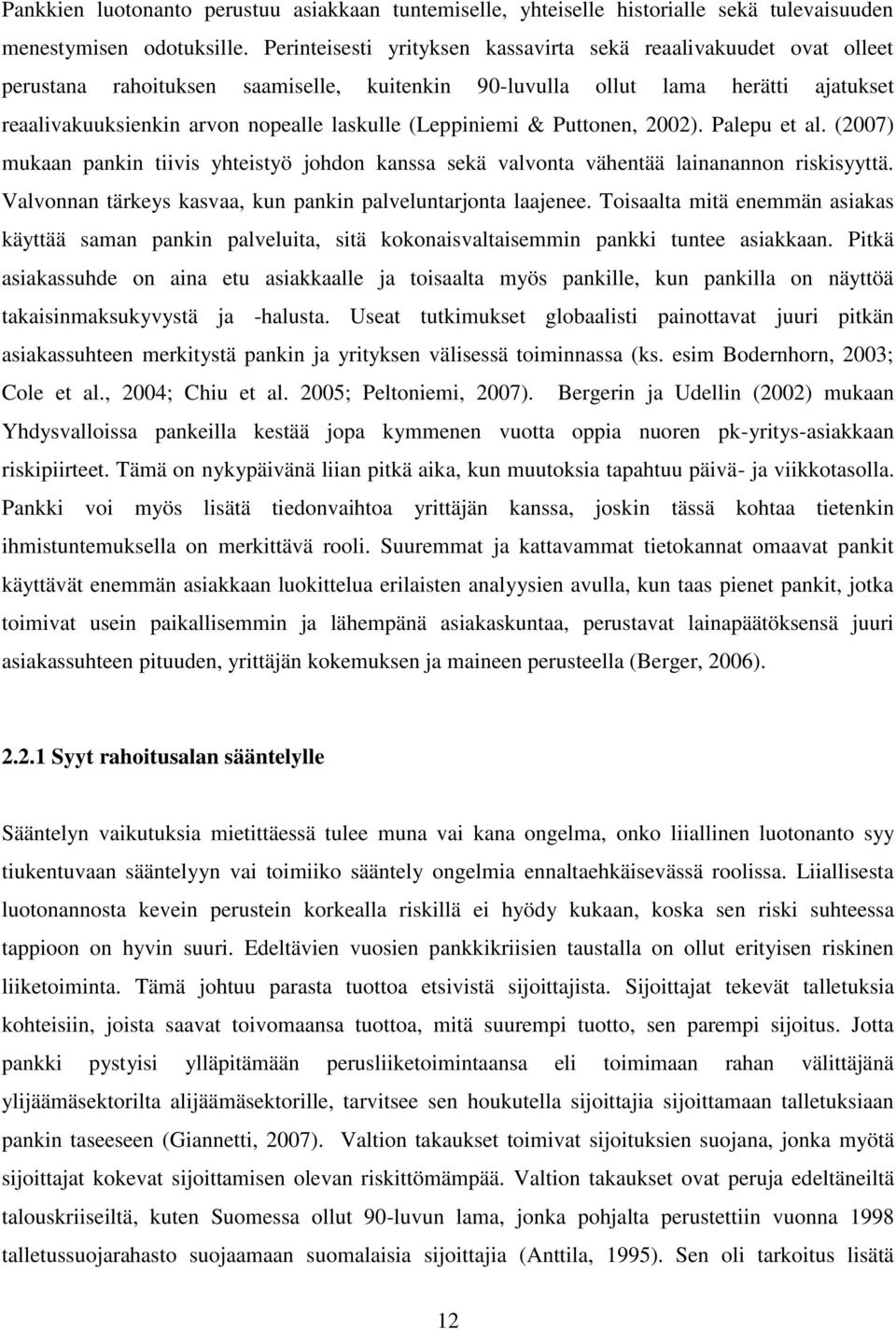 (Leppiniemi & Puttonen, 2002). Palepu et al. (2007) mukaan pankin tiivis yhteistyö johdon kanssa sekä valvonta vähentää lainanannon riskisyyttä.