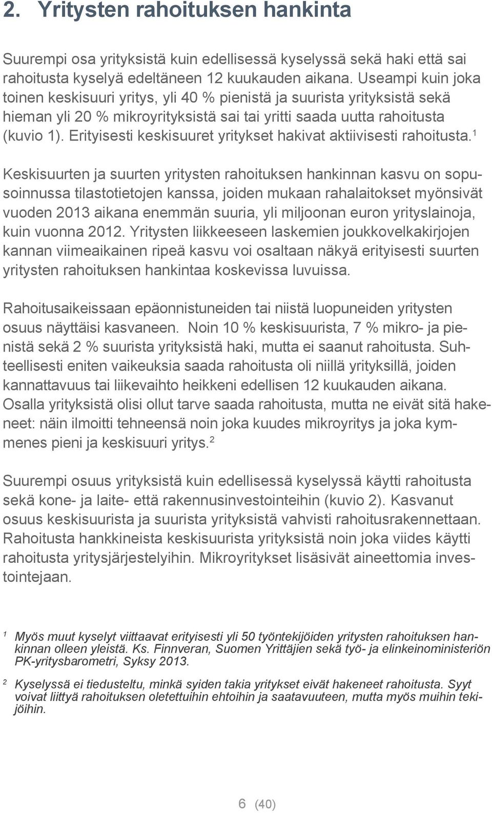 Erityisesti keskisuuret yritykset hakivat aktiivisesti rahoitusta.