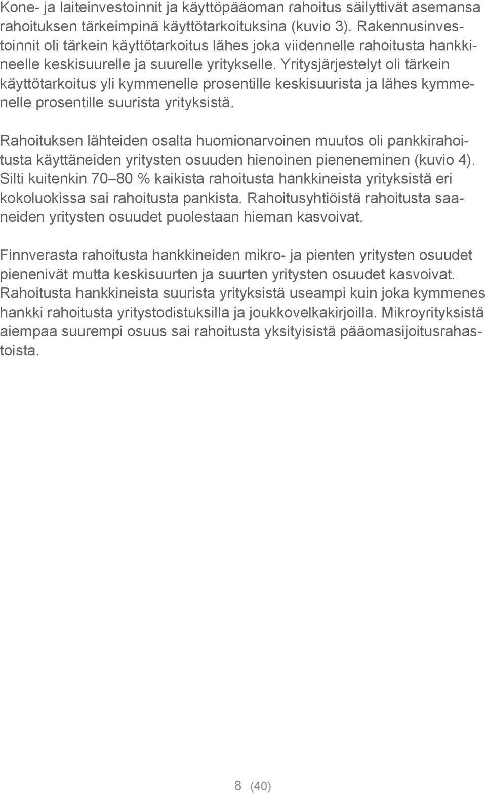 Yritysjärjestelyt oli tärkein käyttötarkoitus yli kymmenelle prosentille keskisuurista ja lähes kymmenelle prosentille suurista yrityksistä.