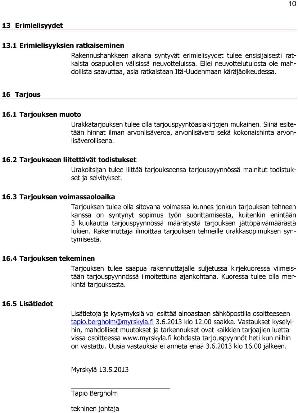 Siinä esitetään hinnat ilman arvonlisäveroa, arvonlisävero sekä kokonaishinta arvonlisäverollisena. 16.