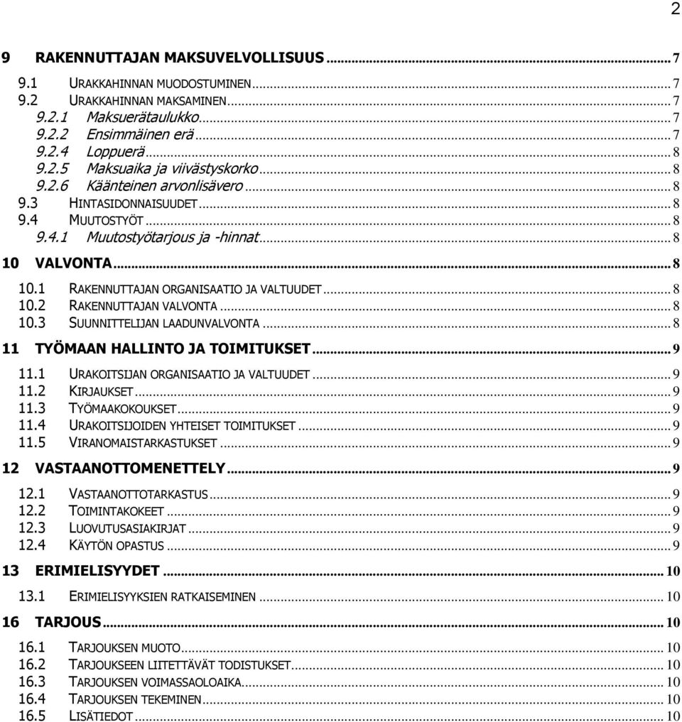 .. 8 10.3 SUUNNITTELIJAN LAADUNVALVONTA... 8 11 TYÖMAAN HALLINTO JA TOIMITUKSET... 9 11.1 URAKOITSIJAN ORGANISAATIO JA VALTUUDET... 9 11.2 KIRJAUKSET... 9 11.3 TYÖMAAKOKOUKSET... 9 11.4 URAKOITSIJOIDEN YHTEISET TOIMITUKSET.