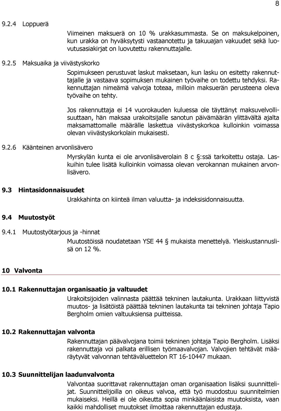 Rakennuttajan nimeämä valvoja toteaa, milloin maksuerän perusteena oleva työvaihe on tehty.