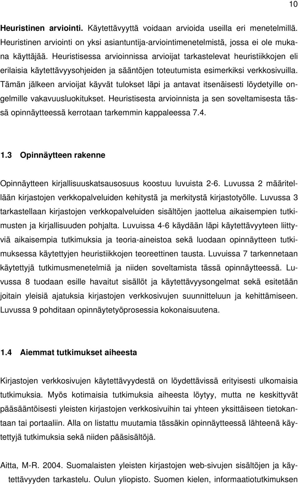 Tämän jälkeen arvioijat käyvät tulokset läpi ja antavat itsenäisesti löydetyille ongelmille vakavuusluokitukset.