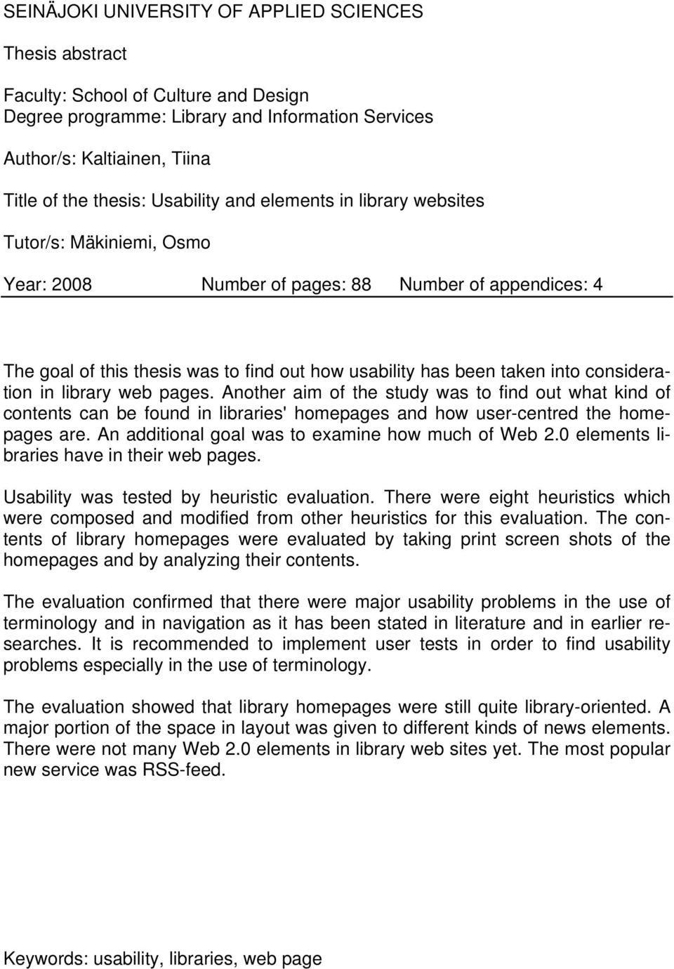 consideration in library web pages. Another aim of the study was to find out what kind of contents can be found in libraries' homepages and how user-centred the homepages are.