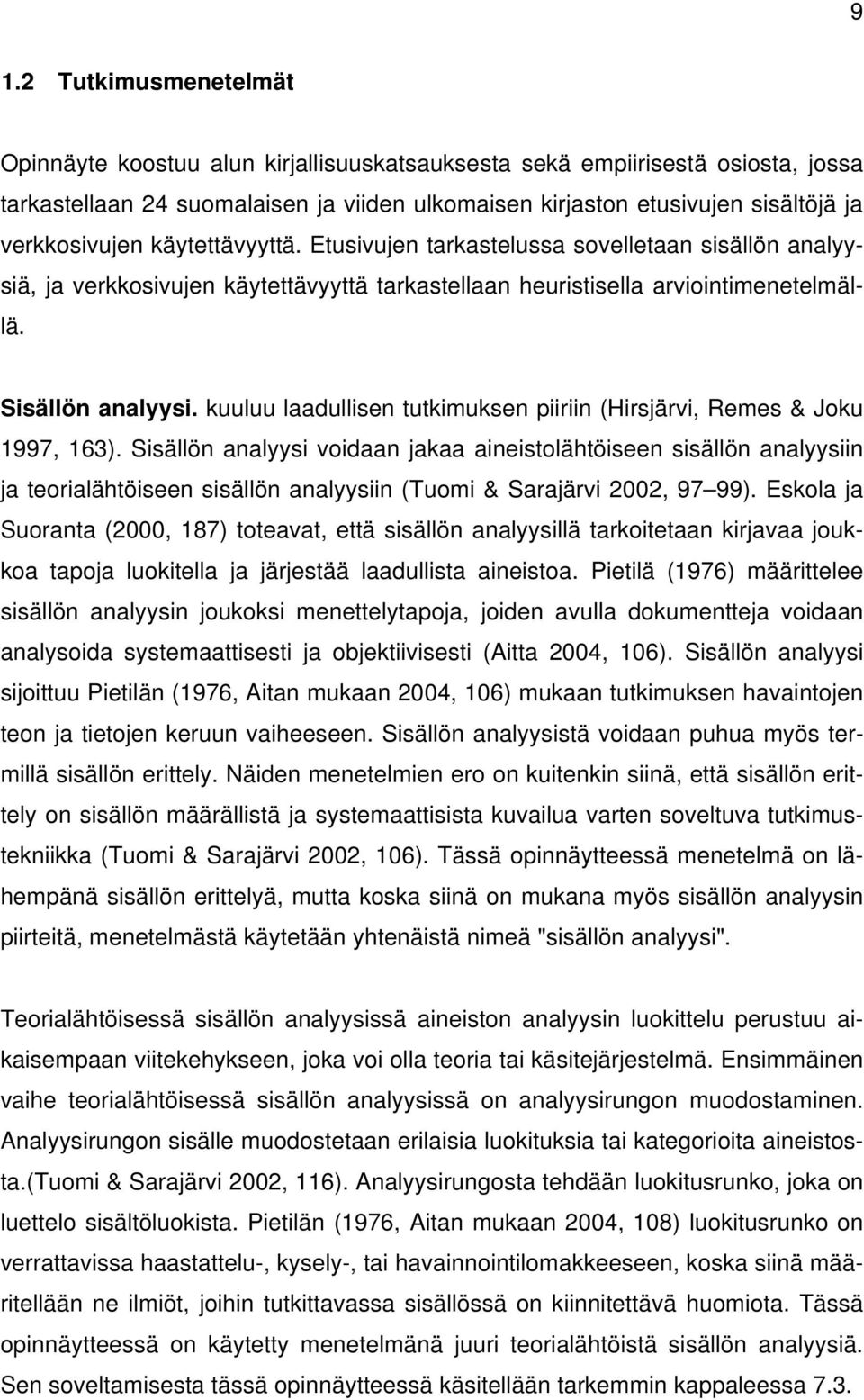 kuuluu laadullisen tutkimuksen piiriin (Hirsjärvi, Remes & Joku 1997, 163).
