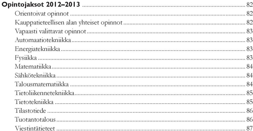 ..83 Fysiikka...83 Matematiikka...84 Sähkötekniikka...84 Talousmatematiikka.