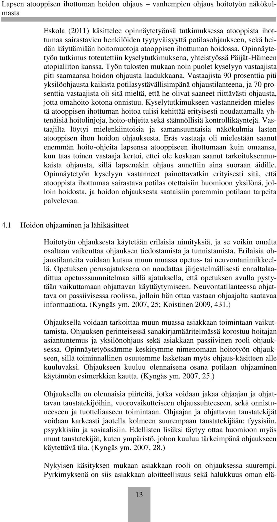 Työn tulosten mukaan noin puolet kyselyyn vastaajista piti saamaansa hoidon ohjausta laadukkaana.