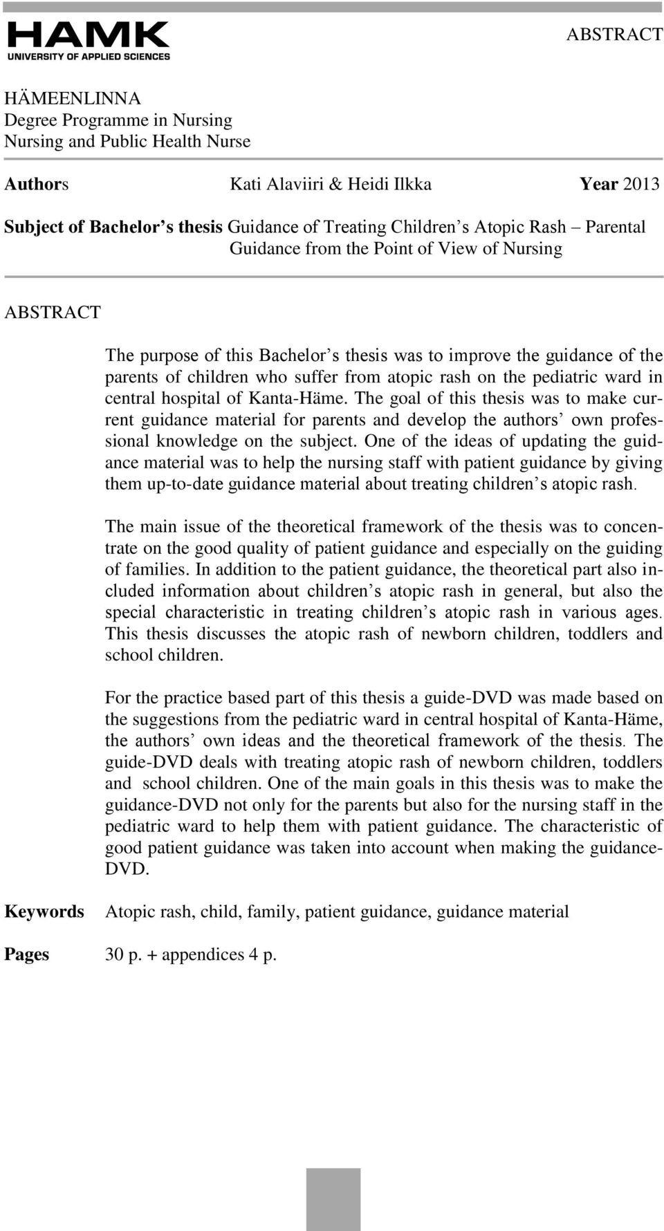 ward in central hospital of Kanta-Häme. The goal of this thesis was to make current guidance material for parents and develop the authors own professional knowledge on the subject.